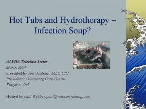 Hot Tubs and Hydrotherapy Infection Soup ALPHA Teleclass