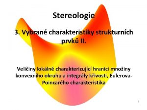 Stereologie 3 Vybran charakteristiky strukturnch prvk II Veliiny