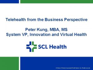 Telehealth from the Business Perspective Peter Kung MBA