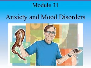 Module 31 Anxiety and Mood Disorders Anxiety and