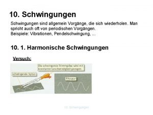 10 Schwingungen sind allgemein Vorgnge die sich wiederholen