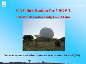 CAY link Station for VSOP2 Satellite downlink budget