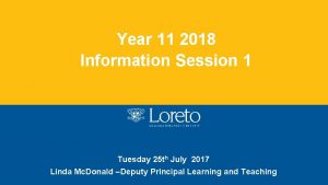 Year 11 2018 Information Session 1 Tuesday 25