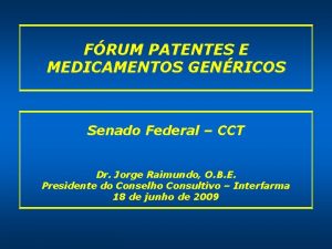 FRUM PATENTES E MEDICAMENTOS GENRICOS Senado Federal CCT