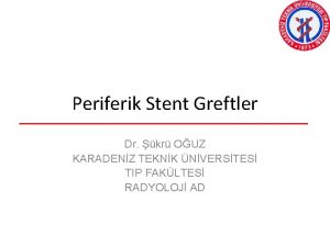 Periferik Stent Greftler Dr kr OUZ KARADENZ TEKNK