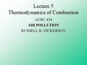 Lecture 5 Thermodynamics of Combustion AOSC 434 AIR