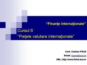 Finane Internaionale Cursul 6 Pieele valutare internaionale Conf