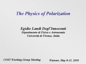 The Physics of Polarization Egidio Landi DeglInnocenti Dipartimento