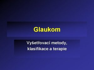 Glaukom Vyetovac metody klasifikace a terapie Glaukom definice