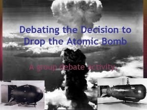 Debating the Decision to Drop the Atomic Bomb