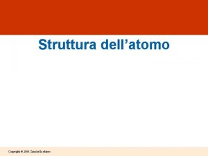 Struttura dellatomo Copyright 2006 Zanichelli editore Latomo divisibile