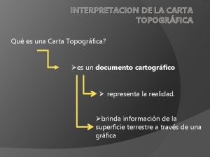 INTERPRETACION DE LA CARTA TOPOGRFICA Qu es una