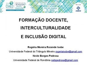 FORMAO DOCENTE INTERCULTURALIDADE E INCLUSO DIGITAL Rogria Moreira