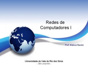Redes de Computadores I Prof Mateus Raeder Universidade