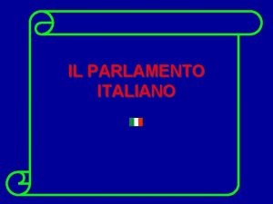 IL PARLAMENTO ITALIANO Il Parlamento eletto dai cittadini