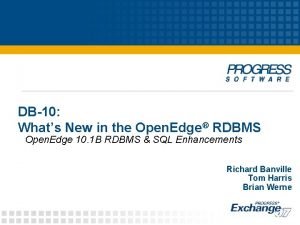 DB10 Whats New in the Open Edge RDBMS