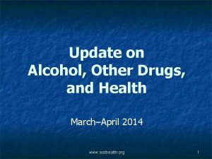 Update on Alcohol Other Drugs and Health MarchApril