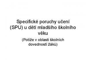 Specifick poruchy uen SPU u dt mladho kolnho