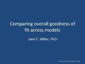 Comparing overall goodness of fit across models Jane