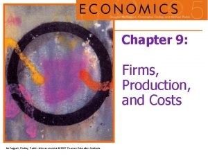 Chapter 9 Firms Production and Costs Mc Taggart