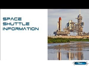 Space Shuttle Information PHOTO CREDIT NASA Next Purpose