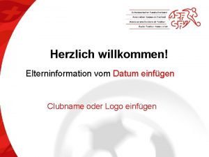 Herzlich willkommen Elterninformation vom Datum einfgen Clubname oder