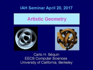 IAH Seminar April 20 2017 Artistic Geometry Carlo