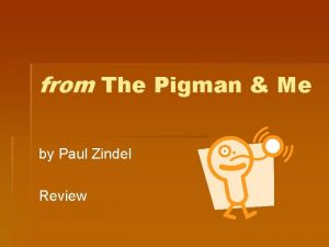 The pigman and me