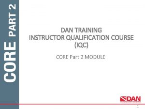 DAN TRAINING INSTRUCTOR QUALIFICATION COURSE IQC CORE Part