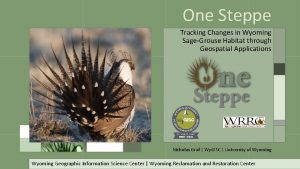 One Steppe Tracking Changes in Wyoming SageGrouse Habitat