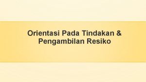 Orientasi Pada Tindakan Pengambilan Resiko Ciriciri Pengusaha Mampu