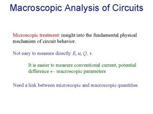 Macroscopic Analysis of Circuits Microscopic treatment insight into