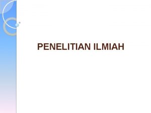 PENELITIAN ILMIAH Langkahlangkah penelitian 1 2 3 4