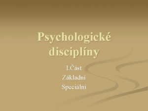 Psychologick disciplny I st Zkladn Speciln Psychologick disciplny