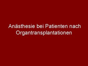 Ansthesie bei Patienten nach Organtransplantationen Durch Fortschritte in