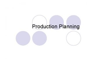 Production Planning Planning Horizon Long range Short range