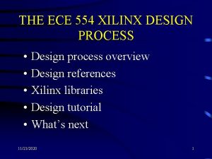 THE ECE 554 XILINX DESIGN PROCESS Design process