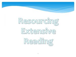 Resourcing Extensive Reading 1 READING List the different