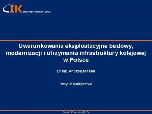 Uwarunkowania eksploatacyjne budowy modernizacji i utrzymania infrastruktury kolejowej