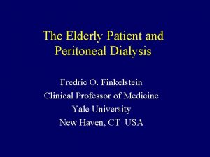 The Elderly Patient and Peritoneal Dialysis Fredric O