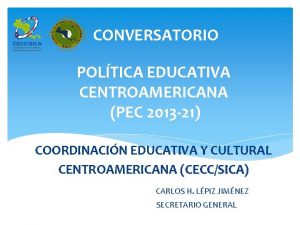 CONVERSATORIO POLTICA EDUCATIVA CENTROAMERICANA PEC 2013 21 COORDINACIN