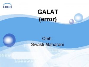 LOGO GALAT error Oleh Swasti Maharani Galat Penyelesaian