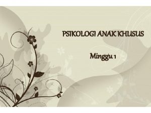 PSIKOLOGI ANAK KHUSUS Minggu 1 Free Powerpoint Templates