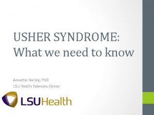 USHER SYNDROME What we need to know Annette