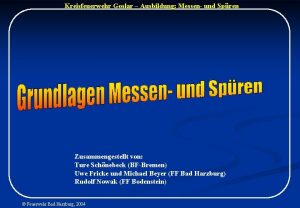 Kreisfeuerwehr Goslar Ausbildung Messen und Spren Zusammengestellt von