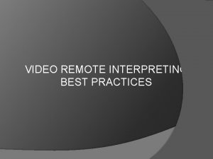 VIDEO REMOTE INTERPRETING BEST PRACTICES VRI Essentials In