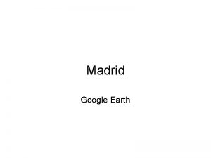 Google earth madrid