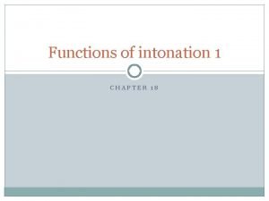 Functions of intonation 1 CHAPTER 18 There are
