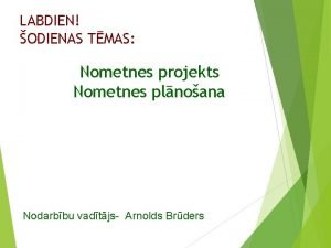 LABDIEN ODIENAS TMAS Nometnes projekts Nometnes plnoana Nodarbbu