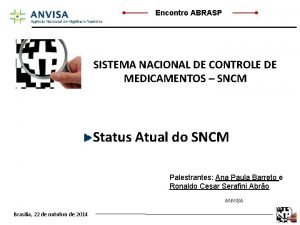 Encontro ABRASP SISTEMA NACIONAL DE CONTROLE DE MEDICAMENTOS